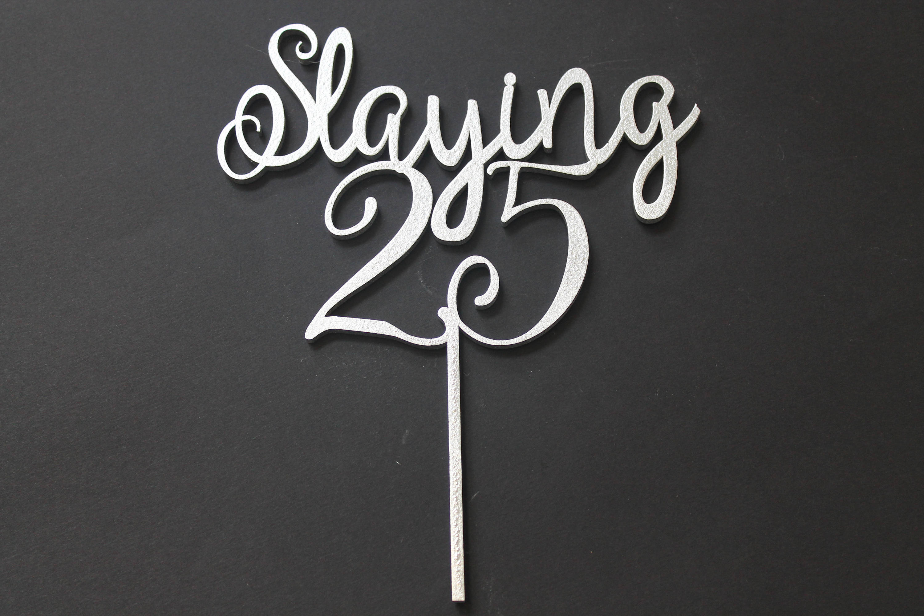 Slaying 25 Cake Topper Birthday Party Slaying 18, 21, 30, Any Age